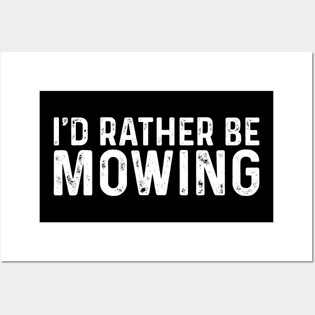 I'd Rather Be Mowing Funny Mower Gift Wall Art by TeeTypo